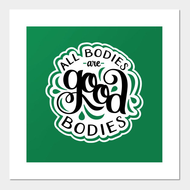 All Bodies Are Good Bodies Body Positive Posters And Art Prints Teepublic 